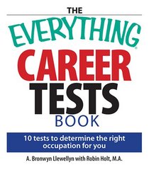 The Everything Career Tests Book: 10 Tests to Determine the Right Occupation for You (Everything Series)