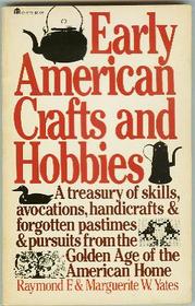 Early American crafts  hobbies: A treasury of skills, avocations, handicrafts, and forgotten pastimes and pursuits from the golden age of the American home (EH)