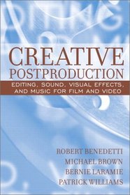 Creative Postproduction: Editing, Sound, Visual Effects, and Music for Film and Video