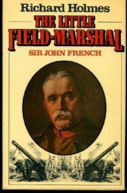The little Field-Marshal, Sir John French