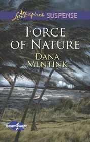 Force of Nature (Stormswept, Bk 2) (Love Inspired Suspense, No 368)
