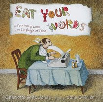 Eat Your Words : A Fascinating Look at the Language of Food