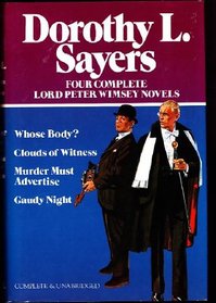 Four Complete Lord Peter Wimsey Novels: Whose Body? / Clouds of Witness / Murder Must Advertise / Gaudy Night