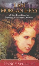 I Am Morgan Lefay: A Tale from Camelot