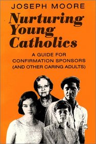 Nurturing Young Catholics: A Guide for Confirmation Sponsors (And Other Caring Adults)