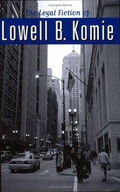 The Legal Fiction of Lowell B. Komie