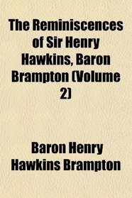 The Reminiscences of Sir Henry Hawkins, Baron Brampton (Volume 2)