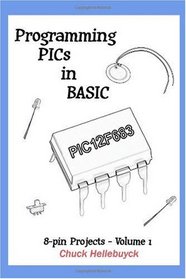Programming PICs in BASIC: 8-Pin Projects - Volume 1
