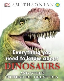 Everything You Need to Know about Dinosaurs (Everything You Need Know)