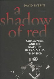 A Shadow of Red: Communism and the Blacklist in Radio and Television