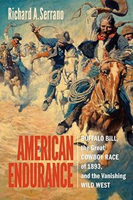 American Endurance: Buffalo Bill, the Great Cowboy Race of 1893, and the Vanishing Wild West