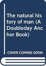 The natural history of man (A Doubleday Anchor Book)
