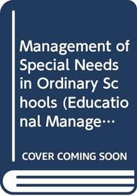 Management of Special Needs in Ordinary Schools (Educational Management Series)