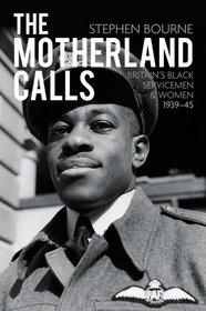 The Motherland Calls: Britain's Black Servicemen & Women, 1939-45