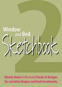 Window and Bed Sketchbook 2: Wendy Baker's Illustrated Book of Designs for Curtains/Drapes and Bed Treatments