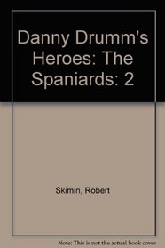 Danny Drumm's Heroes, Volume 2, The Spaniards (Danny Drumm's Heroes)