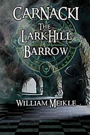 The Larkhill Barrow: Three Carnacki: Ghostfinder stories (The William Meikle Chapbook Collection)