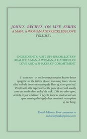 John's Recipes on Life Series: A Man, A Woman, and Reckless Love - Volume 1