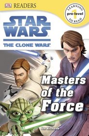 DK Readers: Star Wars: The Clone Wars: Masters of the Force