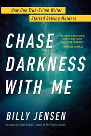 Chase Darkness with Me: How One True-Crime Writer Started Solving Murders