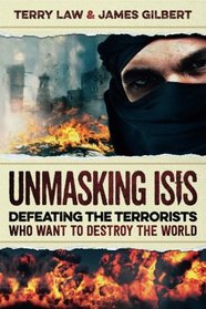 Unmasking ISIS: Defeating the Terrorists Who Want to Destroy the World