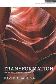 Transformation: The Heart of Paul's Gospel (Snapshots) (Volume 1)