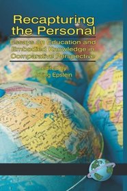 Recapturing the Personal: Essays on Education and Embodied Knowledge in Comparative Perspective (HC)