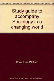 Study guide to accompany Sociology in a changing world