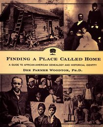 Finding a Place Called Home : A Guide to African-American Genealogy and Historical Identity