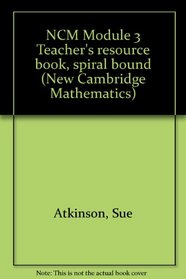 NCM Module 3 Teacher's resource book, spiral bound (New Cambridge Mathematics)
