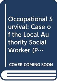 Occupational Survival: Case of the Local Authority Social Worker (Practice of social work)