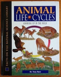 Animal Life Cycles: Growing Up in the Wild (Facts on File Natural Science Library)