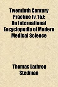 Twentieth Century Practice (v. 15); An International Encyclopedia of Modern Medical Science