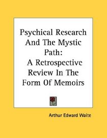 Psychical Research And The Mystic Path: A Retrospective Review In The Form Of Memoirs