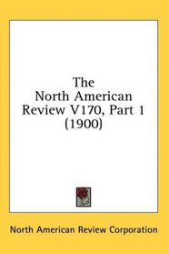 The North American Review V170, Part 1 (1900)