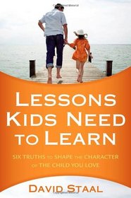 Lessons Kids Need to Learn: Six Truths to Shape the Character of the Child You Love
