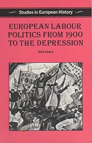 European Labour Politics from 1900 to the Depression (Studies in European History Series)