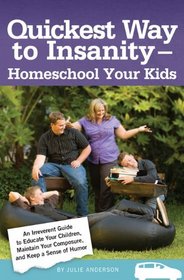 Quickest Way to Insanity - Homeschool Your Kids