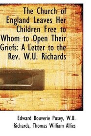 The Church of England Leaves Her Children Free to Whom to Open Their Griefs: A Letter to the Rev. W.