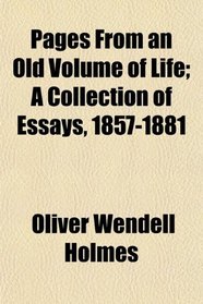 Pages From an Old Volume of Life; A Collection of Essays, 1857-1881