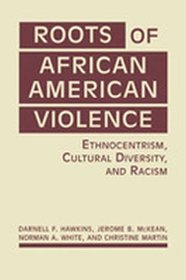Roots of African American Violence: Ethnocentrism, Cultural Diversity, and Racism.