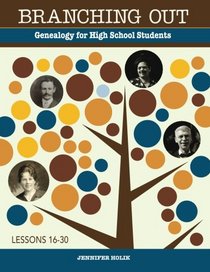Branching Out: Genealogy for High School Students Lessons 16-30 (Volume 2)