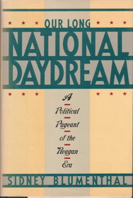 Our Long National Daydream: A Political Pageant of the Reagan Era