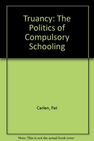 Truancy: The Politics of Compulsory Schooling