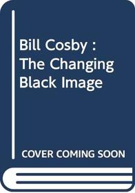 Bill Cosby: The Changing Black Image (New Directions)