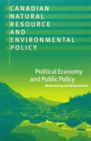 Canadian Natural Resource and Environmental Policy: Political Economy and Public Policy