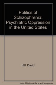 The Politics of Schizophrenia: Psychiatric Oppression in the United States