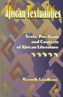 African Textualities: Texts, Pre-Texts, and Contexts of African Literature