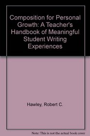 Composition for Personal Growth: A Teacher's Handbook of Meaningful Student Writing Experiences