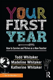 Your First Year: How To Survive And Thrive As A New Teacher